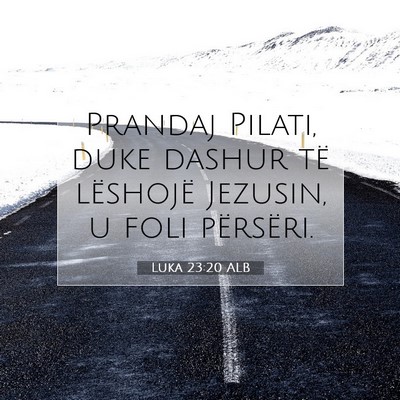Picture 07 - Luka 23:20 ALB - Prandaj Pilati, duke dashur të lëshojë - Bible Verse Picture