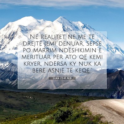 Picture 07 - Luka 23:41 ALB - Në realitet, ne me të drejtë jemi dënuar, - Bible Verse Picture