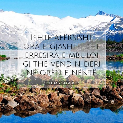 Picture 07 - Luka 23:44 ALB - Ishte afërsisht ora e gjashtë dhe errësira e - Bible Verse Picture