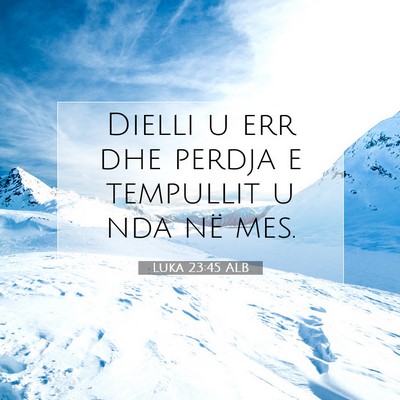 Picture 07 - Luka 23:45 ALB - Dielli u err dhe perdja e tempullit u nda në - Bible Verse Picture