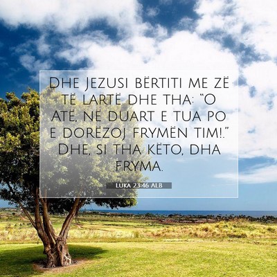 Picture 07 - Luka 23:46 ALB - Dhe Jezusi bërtiti me zë të lartë dhe tha: - Bible Verse Picture