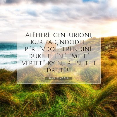 Picture 07 - Luka 23:47 ALB - Atëherë centurioni, kur pa ç’ndodhi, - Bible Verse Picture