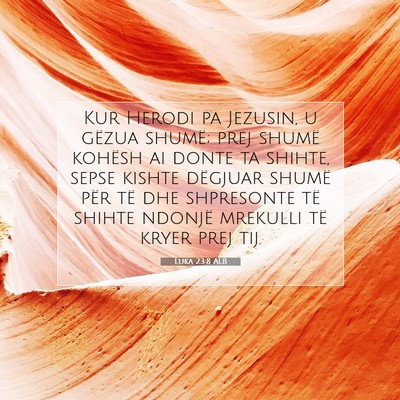 Picture 07 - Luka 23:8 ALB - Kur Herodi pa Jezusin, u gëzua shumë; prej - Bible Verse Picture