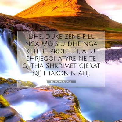 Picture 07 - Luka 24:27 ALB - Dhe, duke zënë fill nga Moisiu dhe nga gjithë - Bible Verse Picture