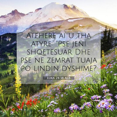 Picture 07 - Luka 24:38 ALB - Atëherë ai u tha atyre: “Pse jeni shqetësuar - Bible Verse Picture