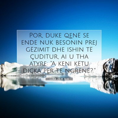 Picture 07 - Luka 24:41 ALB - Por, duke qenë se ende nuk besonin prej gëzimit - Bible Verse Picture