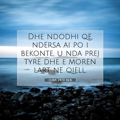 Picture 07 - Luka 24:51 ALB - Dhe ndodhi që, ndërsa ai po i bekonte, u nda - Bible Verse Picture