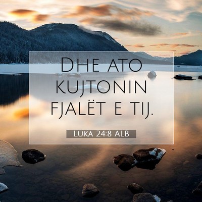 Picture 07 - Luka 24:8 ALB - Dhe ato kujtonin fjalët e - Bible Verse Picture