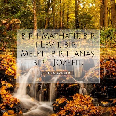 Picture 07 - Luka 3:24 ALB - bir i Mathatit, bir i Levit, bir i Melkit, bir i - Bible Verse Picture