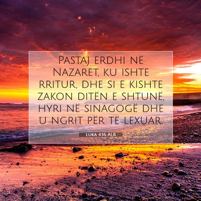 Picture 07 - Luka 4:16 ALB - Pastaj erdhi në Nazaret, ku ishte rritur, dhe si - Bible Verse Picture