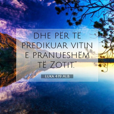Picture 07 - Luka 4:19 ALB - dhe për të predikuar vitin e pranueshëm të - Bible Verse Picture