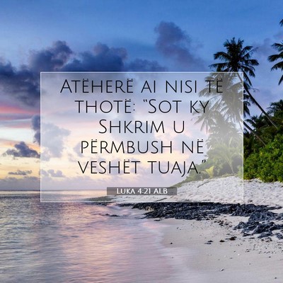 Picture 07 - Luka 4:21 ALB - Atëherë ai nisi të thotë: “Sot ky Shkrim u - Bible Verse Picture