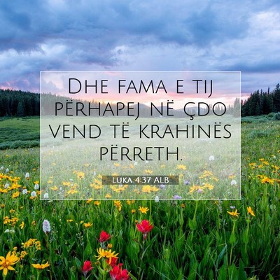 Picture 07 - Luka 4:37 ALB - Dhe fama e tij përhapej në çdo vend të - Bible Verse Picture