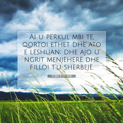 Picture 07 - Luka 4:39 ALB - Ai u përkul mbi të, qortoi ethet dhe ato e - Bible Verse Picture