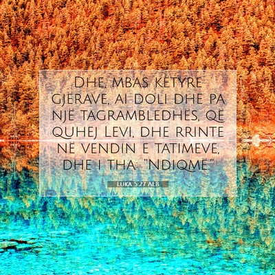 Picture 07 - Luka 5:27 ALB - Dhe, mbas këtyre gjërave, ai doli dhe pa një - Bible Verse Picture