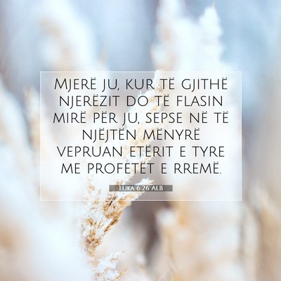 Picture 07 - Luka 6:26 ALB - Mjerë ju, kur të gjithë njerëzit do të - Bible Verse Picture