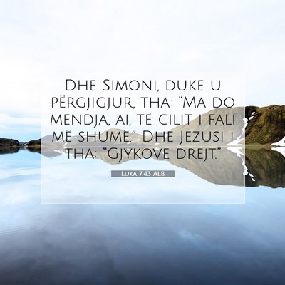 Picture 07 - Luka 7:43 ALB - Dhe Simoni, duke u përgjigjur, tha: “Ma do - Bible Verse Picture