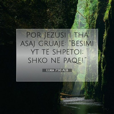 Picture 07 - Luka 7:50 ALB - Por Jezusi i tha asaj gruaje: “Besimi yt të - Bible Verse Picture