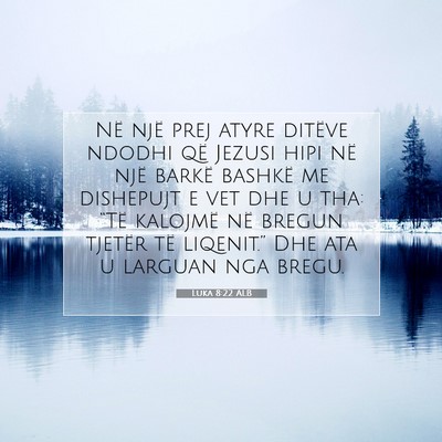 Picture 07 - Luka 8:22 ALB - Në një prej atyre ditëve ndodhi që Jezusi - Bible Verse Picture