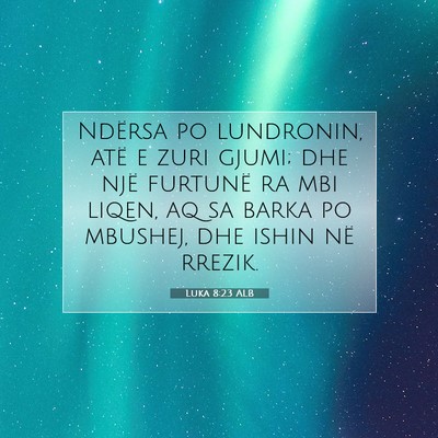Picture 07 - Luka 8:23 ALB - Ndërsa po lundronin, atë e zuri gjumi; dhe një - Bible Verse Picture