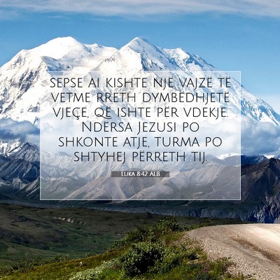 Picture 07 - Luka 8:42 ALB - sepse ai kishte një vajzë të vetme rreth - Bible Verse Picture