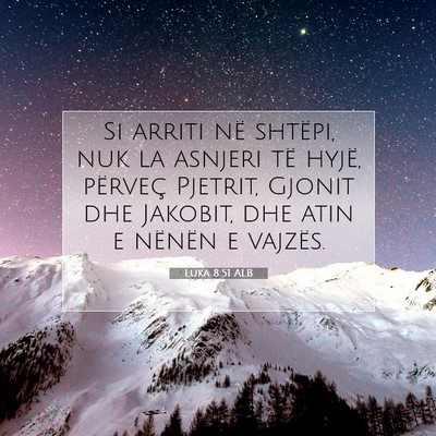 Picture 07 - Luka 8:51 ALB - Si arriti në shtëpi, nuk la asnjeri të hyjë, - Bible Verse Picture