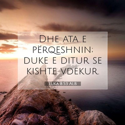 Picture 07 - Luka 8:53 ALB - Dhe ata e përqeshnin; duke e ditur se kishte - Bible Verse Picture