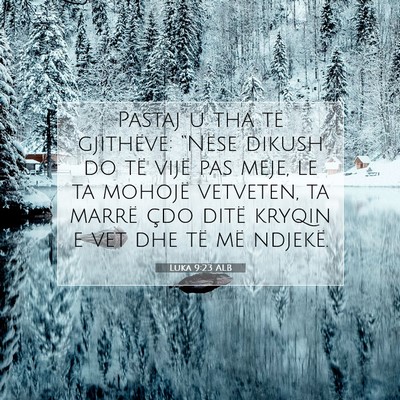 Picture 07 - Luka 9:23 ALB - Pastaj u tha të gjithëve: “Nëse dikush do - Bible Verse Picture