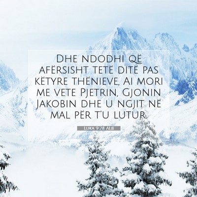 Picture 07 - Luka 9:28 ALB - Dhe ndodhi që afërsisht tetë ditë pas këtyre - Bible Verse Picture