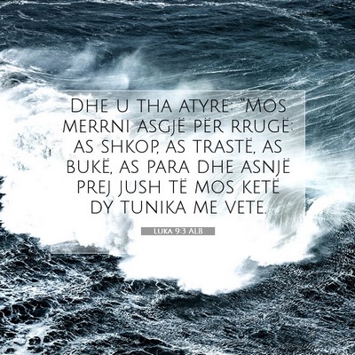 Picture 07 - Luka 9:3 ALB - Dhe u tha atyre: “Mos merrni asgjë për - Bible Verse Picture