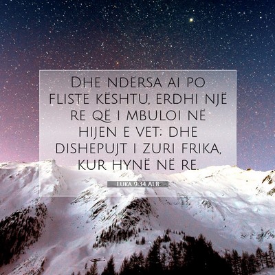 Picture 07 - Luka 9:34 ALB - Dhe ndërsa ai po fliste kështu, erdhi një re - Bible Verse Picture
