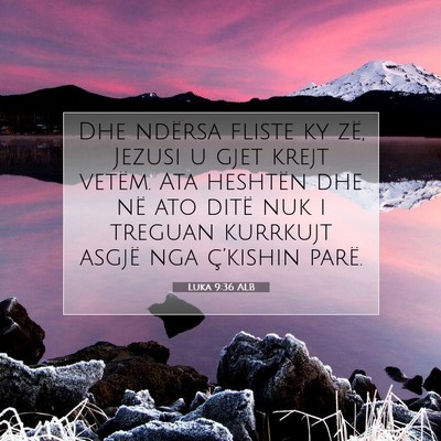 Picture 07 - Luka 9:36 ALB - Dhe ndërsa fliste ky zë, Jezusi u gjet krejt - Bible Verse Picture
