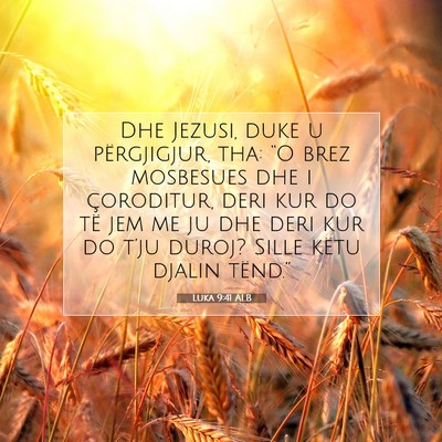 Picture 07 - Luka 9:41 ALB - Dhe Jezusi, duke u përgjigjur, tha: “O brez - Bible Verse Picture