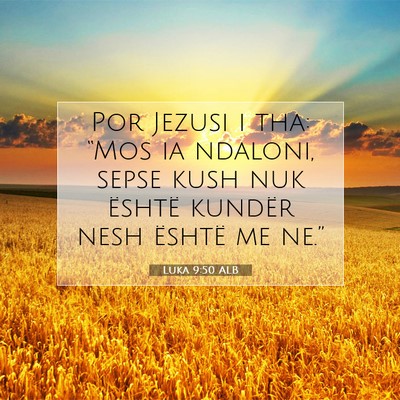 Picture 07 - Luka 9:50 ALB - Por Jezusi i tha: “Mos ia ndaloni, sepse kush - Bible Verse Picture
