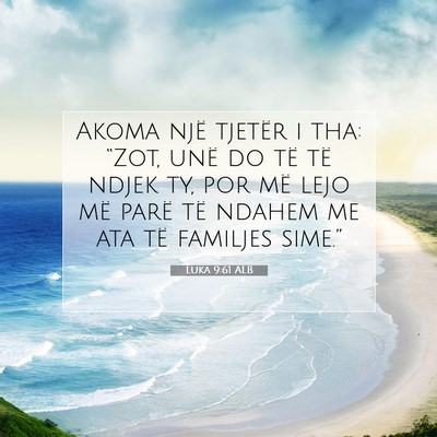Picture 07 - Luka 9:61 ALB - Akoma një tjetër i tha: “Zot, unë do të të - Bible Verse Picture