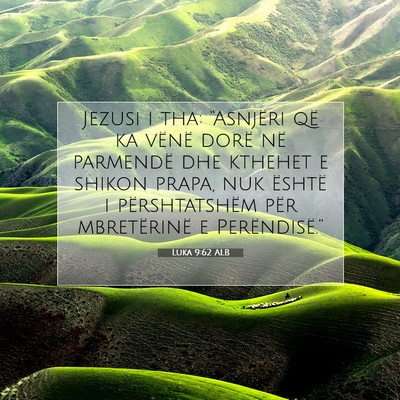 Picture 07 - Luka 9:62 ALB - Jezusi i tha: “Asnjëri që ka vënë dorë në - Bible Verse Picture