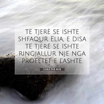 Picture 07 - Luka 9:8 ALB - të tjerë se ishte shfaqur Elia, e disa të - Bible Verse Picture