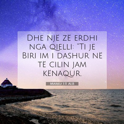 Picture 07 - Marku 1:11 ALB - Dhe një zë erdhi nga qielli: “Ti je Biri im i - Bible Verse Picture