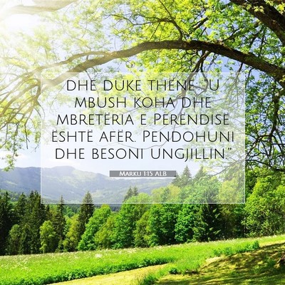 Picture 07 - Marku 1:15 ALB - dhe duke thënë: “U mbush koha dhe mbretëria - Bible Verse Picture