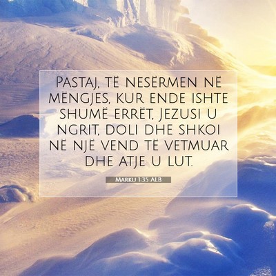 Picture 07 - Marku 1:35 ALB - Pastaj, të nesërmen në mëngjes, kur ende - Bible Verse Picture