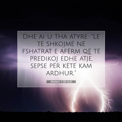 Picture 07 - Marku 1:38 ALB - Dhe ai u tha atyre: “Lë të shkojmë në - Bible Verse Picture