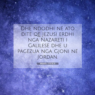 Picture 07 - Marku 1:9 ALB - Dhe ndodhi në ato ditë që Jezusi erdhi nga - Bible Verse Picture