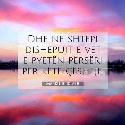 Picture 07 - Marku 10:10 ALB - Dhe në shtëpi dishepujt e vet e pyetën - Bible Verse Picture