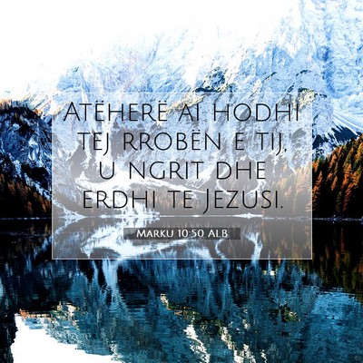 Picture 07 - Marku 10:50 ALB - Atëherë ai hodhi tej rrobën e tij, u ngrit dhe - Bible Verse Picture
