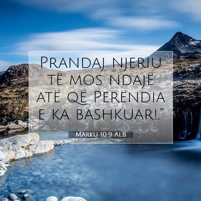 Picture 07 - Marku 10:9 ALB - Prandaj njeriu të mos ndajë atë që Perëndia - Bible Verse Picture