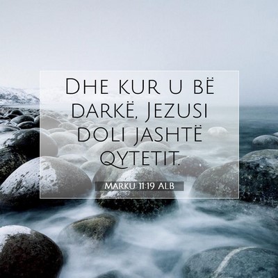Picture 07 - Marku 11:19 ALB - Dhe kur u bë darkë, Jezusi doli jashtë - Bible Verse Picture