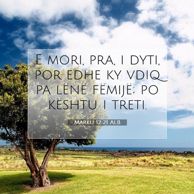 Picture 07 - Marku 12:21 ALB - E mori, pra, i dyti, por edhe ky vdiq pa lënë - Bible Verse Picture