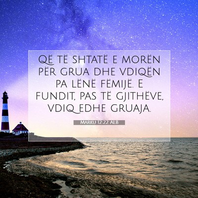 Picture 07 - Marku 12:22 ALB - Që të shtatë e morën për grua dhe vdiqën pa - Bible Verse Picture