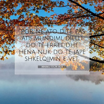 Picture 07 - Marku 13:24 ALB - “Por në ato ditë, pas atij mundimi, dielli do - Bible Verse Picture