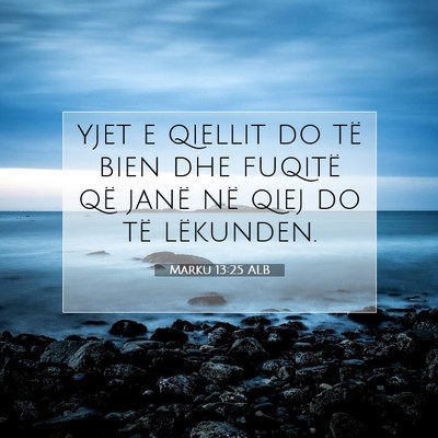 Picture 07 - Marku 13:25 ALB - yjet e qiellit do të bien dhe fuqitë që janë - Bible Verse Picture